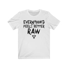 Load image into Gallery viewer, Everything feels better RAW Tee