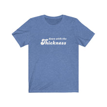 Load image into Gallery viewer, Down with the Thickness Tee