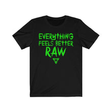 Load image into Gallery viewer, Everything feels better RAW Tee
