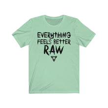 Load image into Gallery viewer, Everything feels better RAW Tee