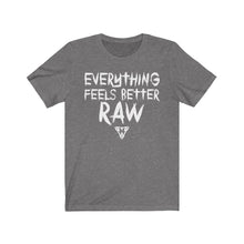 Load image into Gallery viewer, Everything feels better RAW Tee