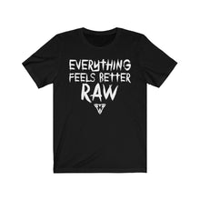 Load image into Gallery viewer, Everything feels better RAW Tee