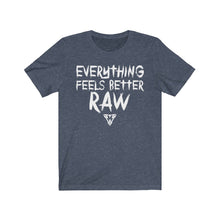 Load image into Gallery viewer, Everything feels better RAW Tee
