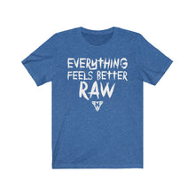 Load image into Gallery viewer, Everything feels better RAW Tee