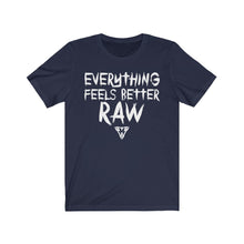 Load image into Gallery viewer, Everything feels better RAW Tee